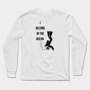 Scuba Diving belong in the Ocean Long Sleeve T-Shirt